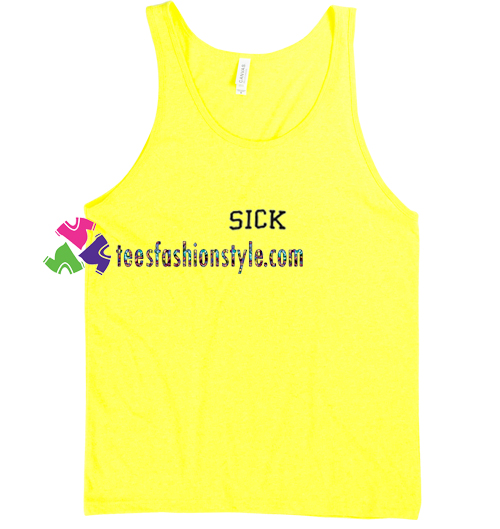 Sick Tanktop gift tanktop shirt unisex custom clothing Size S-3XL