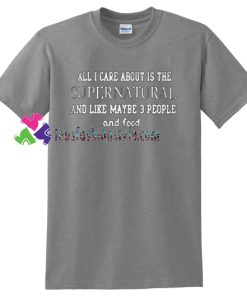 All I Care About Is The Supernatural T Shirt gift tees unisex adult cool tee shirts