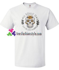 All Souls' Day Shirt, Dia De Los Muertos T Shirt gift tees unisex adult cool tee shirts