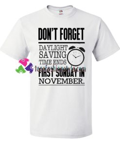 Dont Forget Daylight Saving Time Ends November Fun Time Change T Shirt gift tees unisex adult cool tee shirts