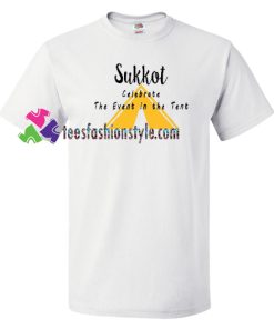 Sukkot Celebrate the Event in the Tent Shirt gift tees unisex adult cool tee shirts