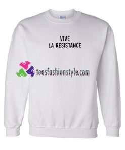 Vive La Resistance Sweatshirt Gift sweater adult unisex cool tee shirts