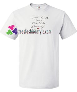 Your First Love Should Be Yourself T Shirt gift tees unisex adult cool tee shirts