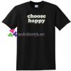 Choose Happy T Shirt gift tees unisex adult cool tee shirts