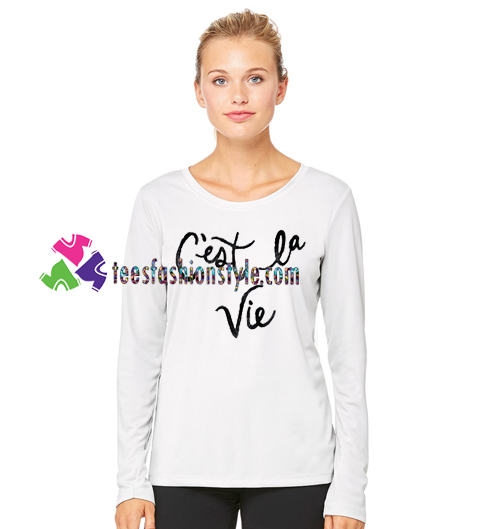Cest La Vie Sweatshirt Gift sweater adult unisex cool tee shirts