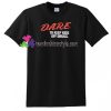 Dare To Keep Kids Off Drugs T Shirt gift tees unisex adult cool tee shirts