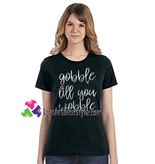 Gobble Till You Wobble Shirt, Thanksgiving T Shirt, Turkey Day Shirt gift tees unisex adult cool tee shirts