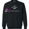 It’s All About Her Sweatshirt Gift sweater adult unisex cool tee shirts