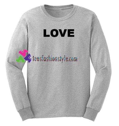 Love Font Sweatshirt Gift sweater adult unisex cool tee shirts