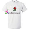 Love Your Self Rose T Shirt gift tees unisex adult cool tee shirts