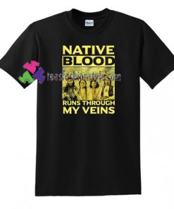 Native American, American indian, Native blood runs through my veins Shirt gift tees unisex adult cool tee shirts