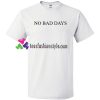 No Bad Days T Shirt gift tees unisex adult cool tee shirts