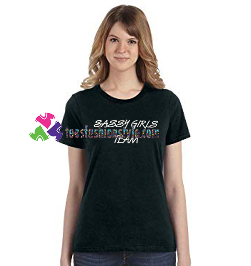 Sassy Girls Team T Shirt gift tees unisex adult cool tee shirts