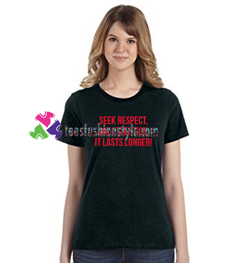 Seek Respect Not Attention It Lasts Longer T Shirt gift tees unisex adult cool tee shirts