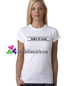Take It Easy T Shirt gift tees unisex adult cool tee shirts