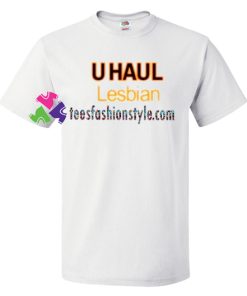 U Haul Lesbian T Shirt gift tees unisex adult cool tee shirts