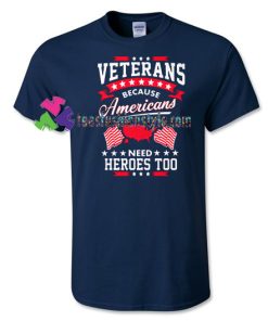 veterans because Americans Shirt, Veterans Day for Veteran T Shirts gift tees unisex adult cool tee shirts