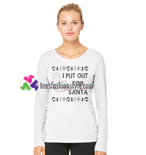 I Put Out For Santa Sweatshirt Funny Christmas Sweatshirt Gift sweater adult unisex cool tee shirts