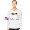 Influential SInfluential Sweatshirt Gift sweater adult unisex cool tee shirtsweatshirt Gift sweater adult unisex cool tee shirts