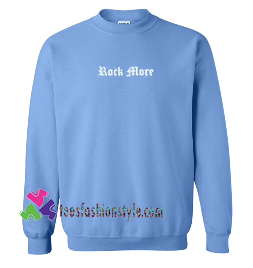 Rock more Chic Fashion Sweatshirt Gift sweater adult unisex cool tee shirts