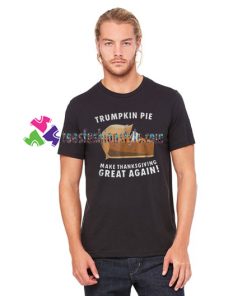 Trumpkin Pie Make Thanksgiving Great Again Shirt gift tees unisex adult cool tee shirts