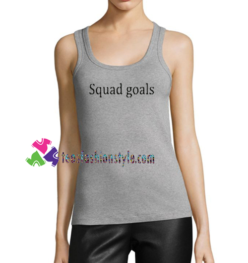 Squad Goals Tanktop gift tanktop shirt unisex custom clothing Size S-3XL