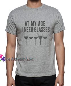 At My Age I Need Glasses Funny Wine