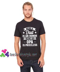 Being A Dad Is An Honor Being An Opa Is Priceless, Fathers Day