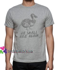Dodo Bird Will Rise Again Inspired Unisex tee shirts
