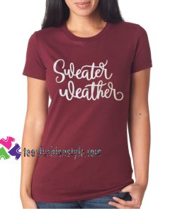 Sweater Weather, Mothers Day Gift Unisex