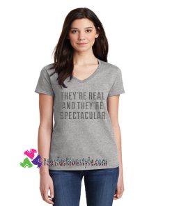 Theyre Real And Theyre Spectacular Unisex tee shirts
