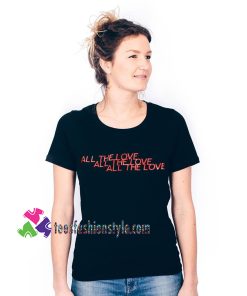 All the Love x3, Gift For Girl Friend Unisex