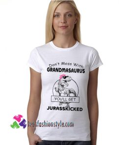 Don’t Mess With Grandmasaurus, Funny Gift tee shirts