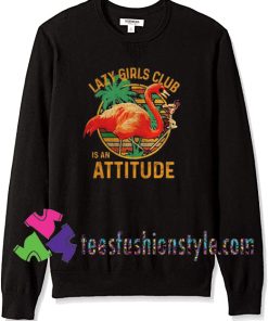 Flamingos lazy girls club is an attitude vintage Sweatshirts