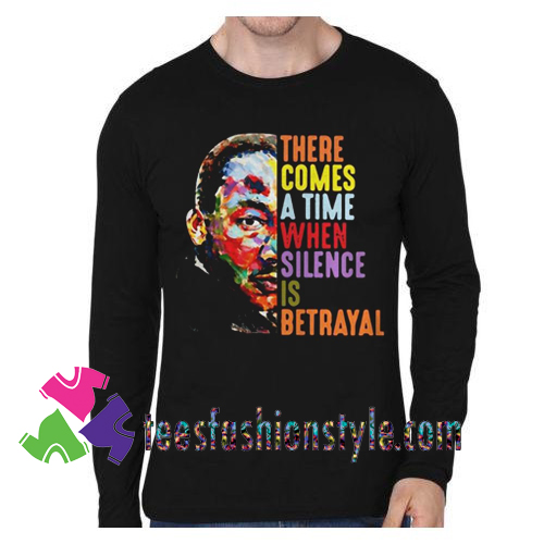 There Comes A Time When Silence Is Betrayal Sweatshirts