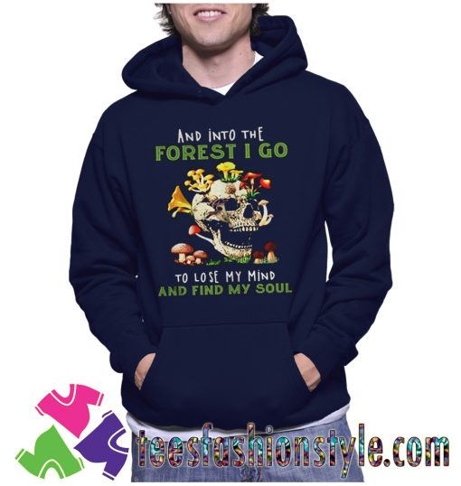 Skull And Into The Forest I Go To Lose My Mind Hoodie
