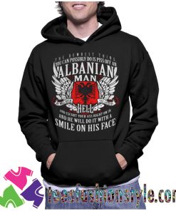 You Can Possibly Do Is Piss Off An Albanian Man Unisex Hoodie