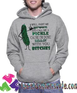 Well paint me green and call me a pickle Unisex Hoodie