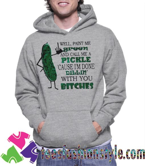 Well paint me green and call me a pickle Unisex Hoodie