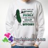 Well paint me green and call me a pickle Sweatshirts