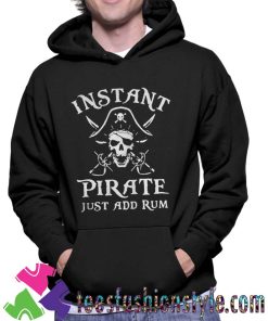 Instant Pirate Just Add Rum Unisex Hoodie By Teesfashionstyle.com