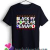 Black by Popular Demand T shirt For Unisex By Teesfashionstyle.com