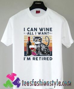 Cat I Can Wine All I Want Im Retired T shirt For Unisex