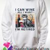 Cat I Can Wine All I Want Im Retired Sweatshirts