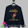 Chicken you tired you is broke Sweatshirts By Teesfashionstyle.com