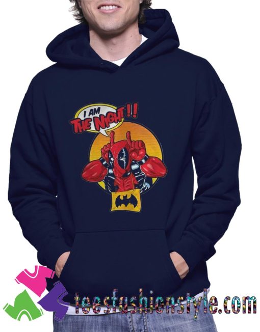 Deadpool I Am The Night Unisex Hoodie By Teesfashionstyle.com