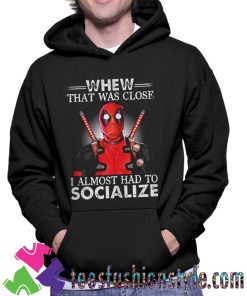 Deadpool That Was Close Unisex Hoodie By Teesfashionstyle.com