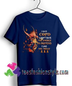 Dragon I Have Copd T shirt