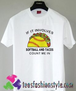 If It Involves Softball Andd Tacos Count Me In T shirt For Unisex