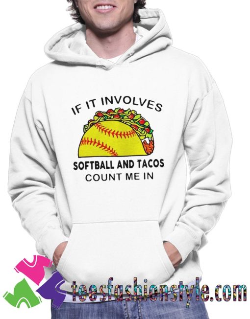 If It Involves Softball Andd Tacos Count Me In Unisex Hoodie